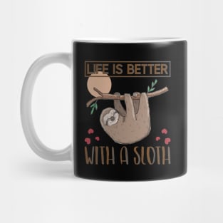 Life is better with a Sloth Mug